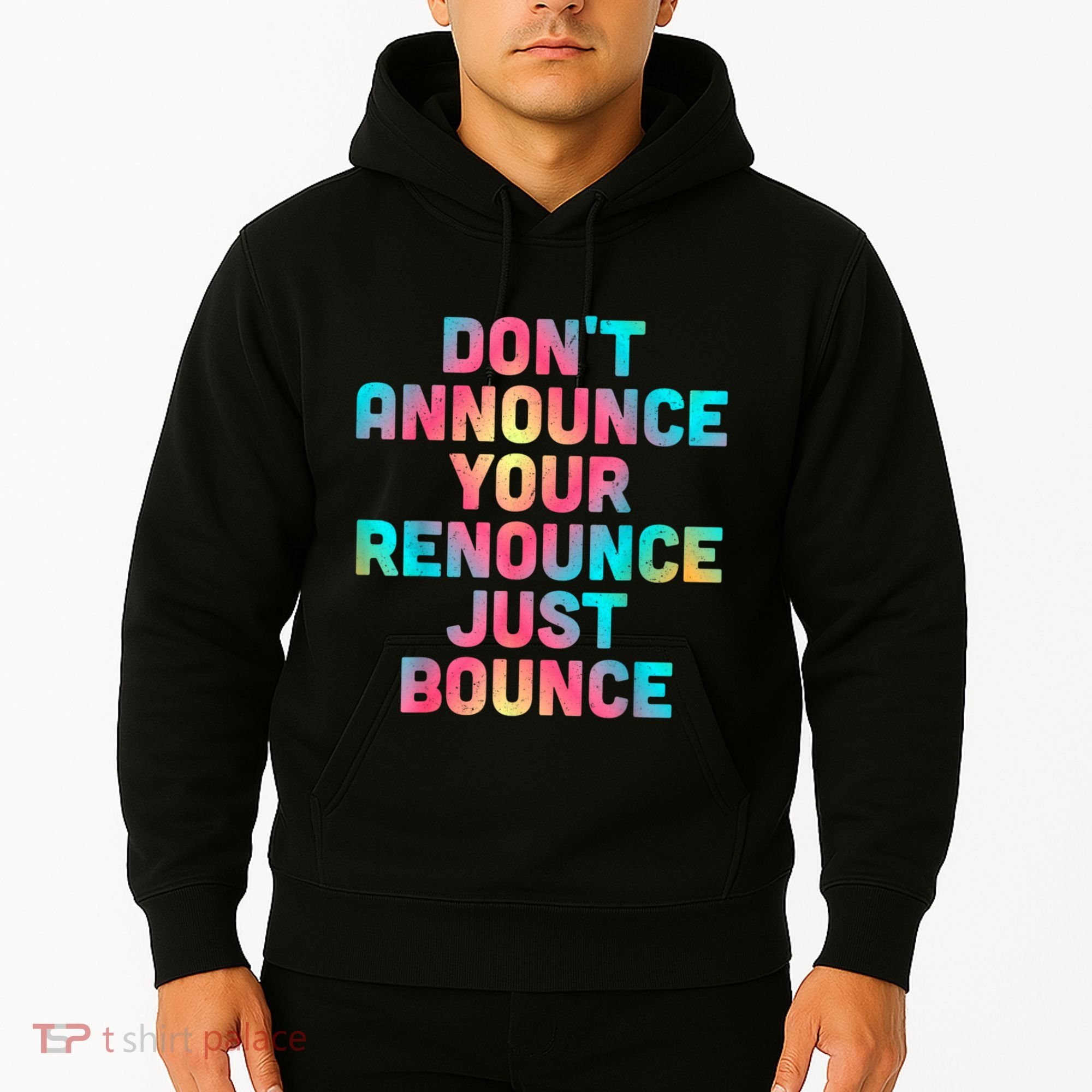 DonT Announce Your Renounce Just Bounce Hoodie