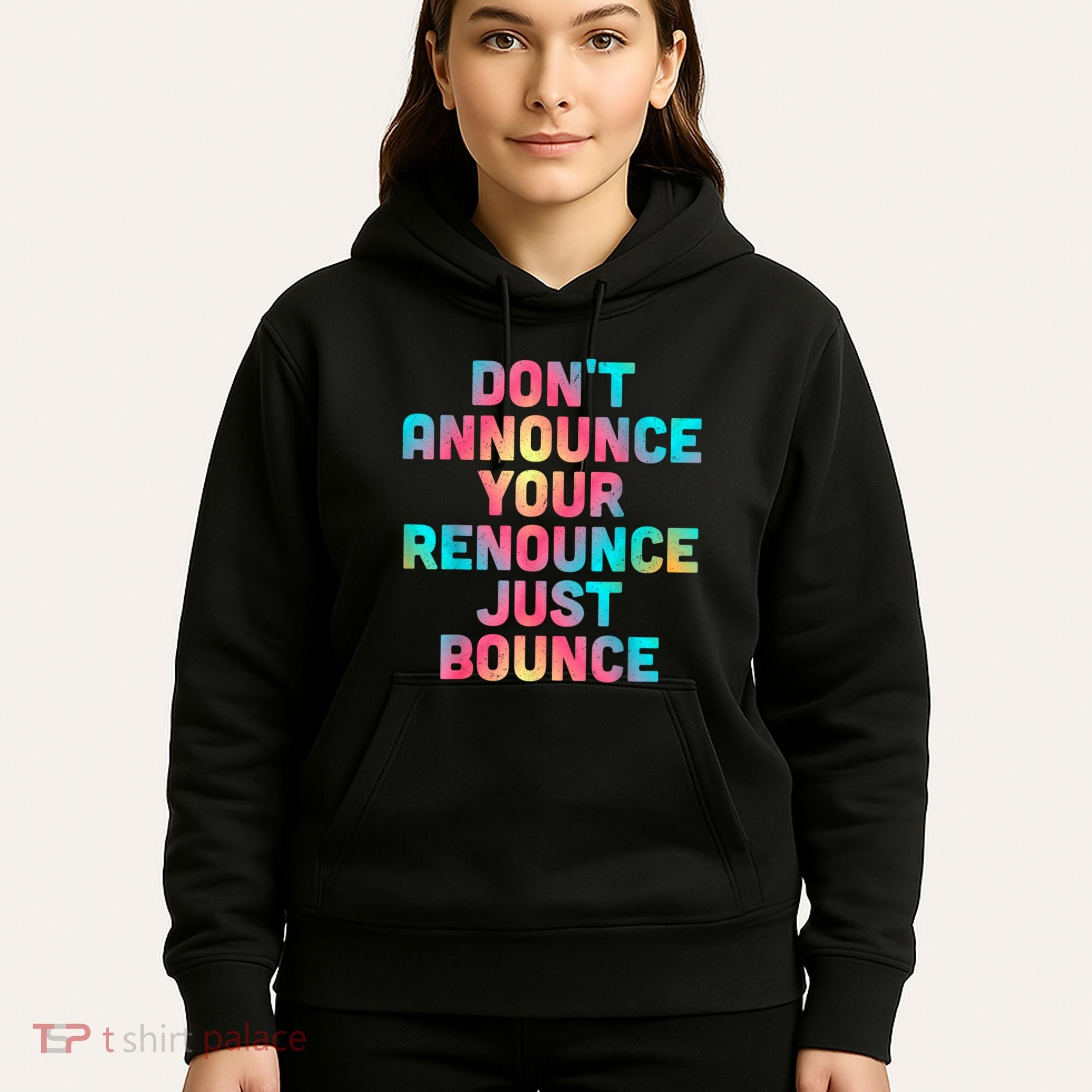 DonT Announce Your Renounce Just Bounce Hoodie