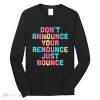 DonT Announce Your Renounce Just Bounce Long Sleeve Shirt thumb 0