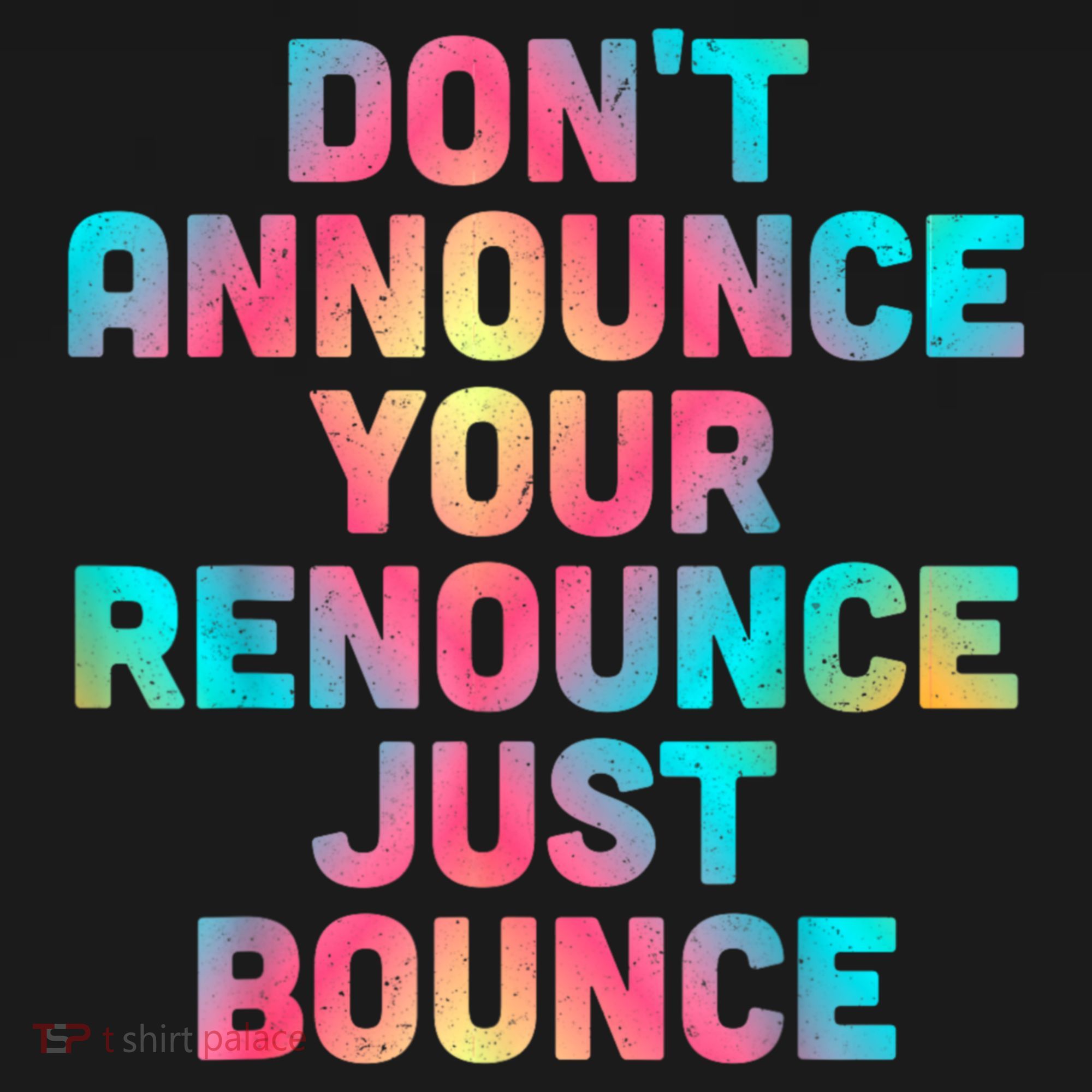 DonT Announce Your Renounce Just Bounce Sweatshirt