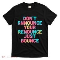 DonT Announce Your Renounce Just Bounce T-Shirt thumb 0