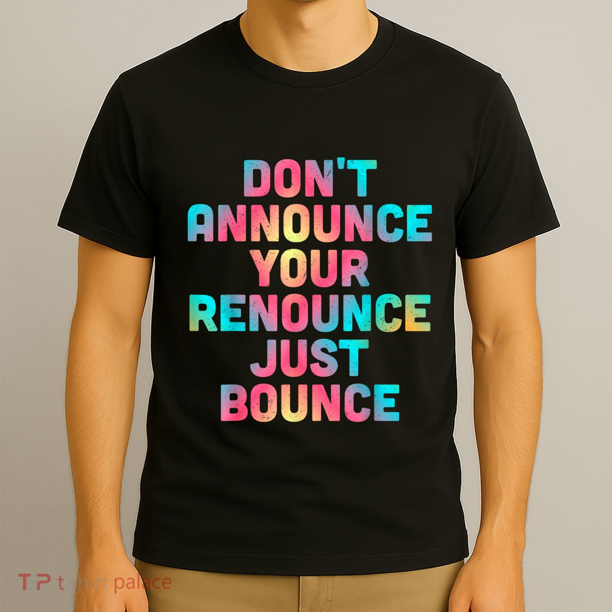 DonT Announce Your Renounce Just Bounce T-Shirt