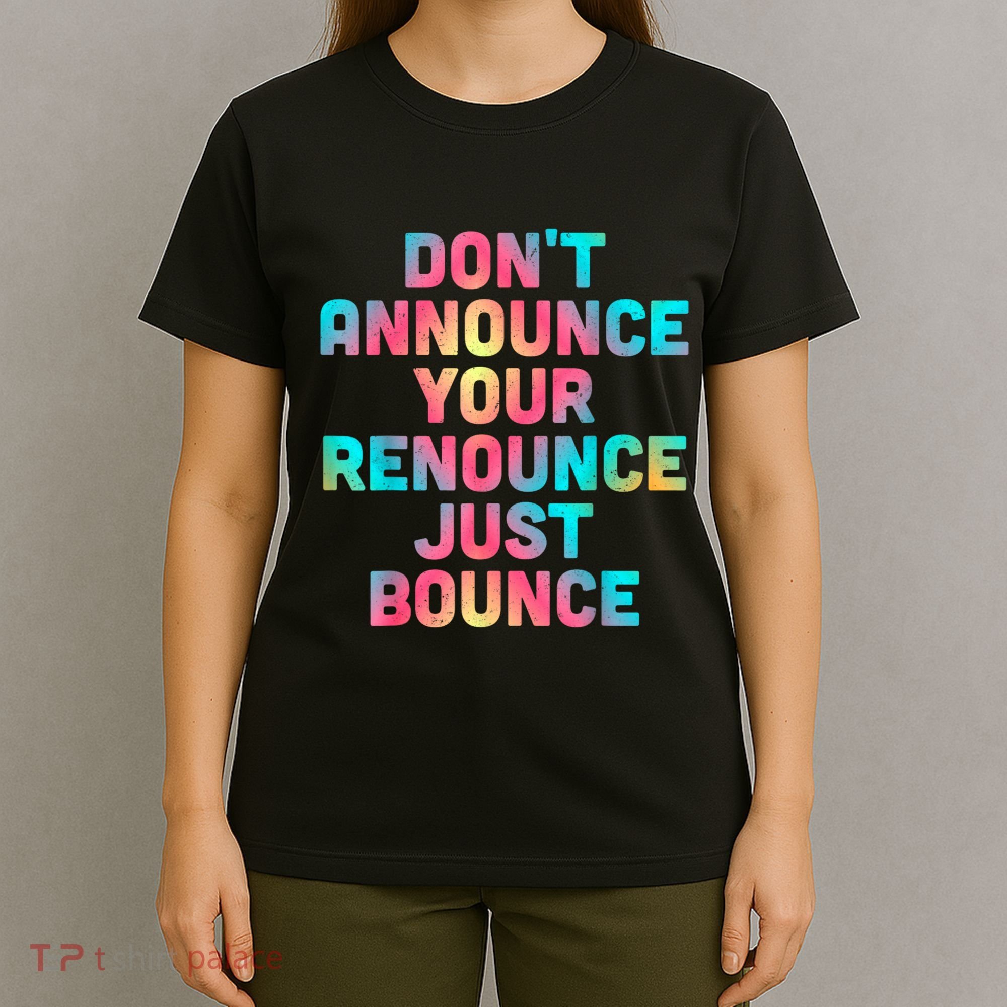 DonT Announce Your Renounce Just Bounce T-Shirt