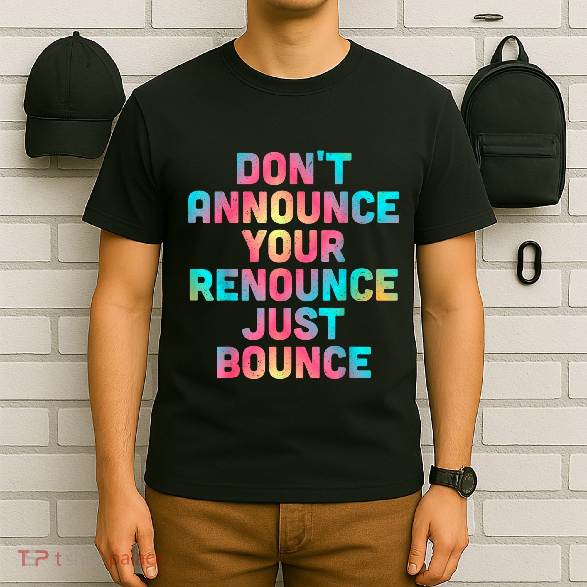 DonT Announce Your Renounce Just Bounce T-Shirt