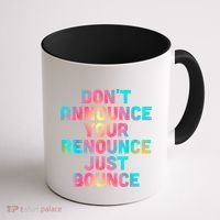 DonT Announce Your Renounce Just Bounce Coffee Mug thumb 1