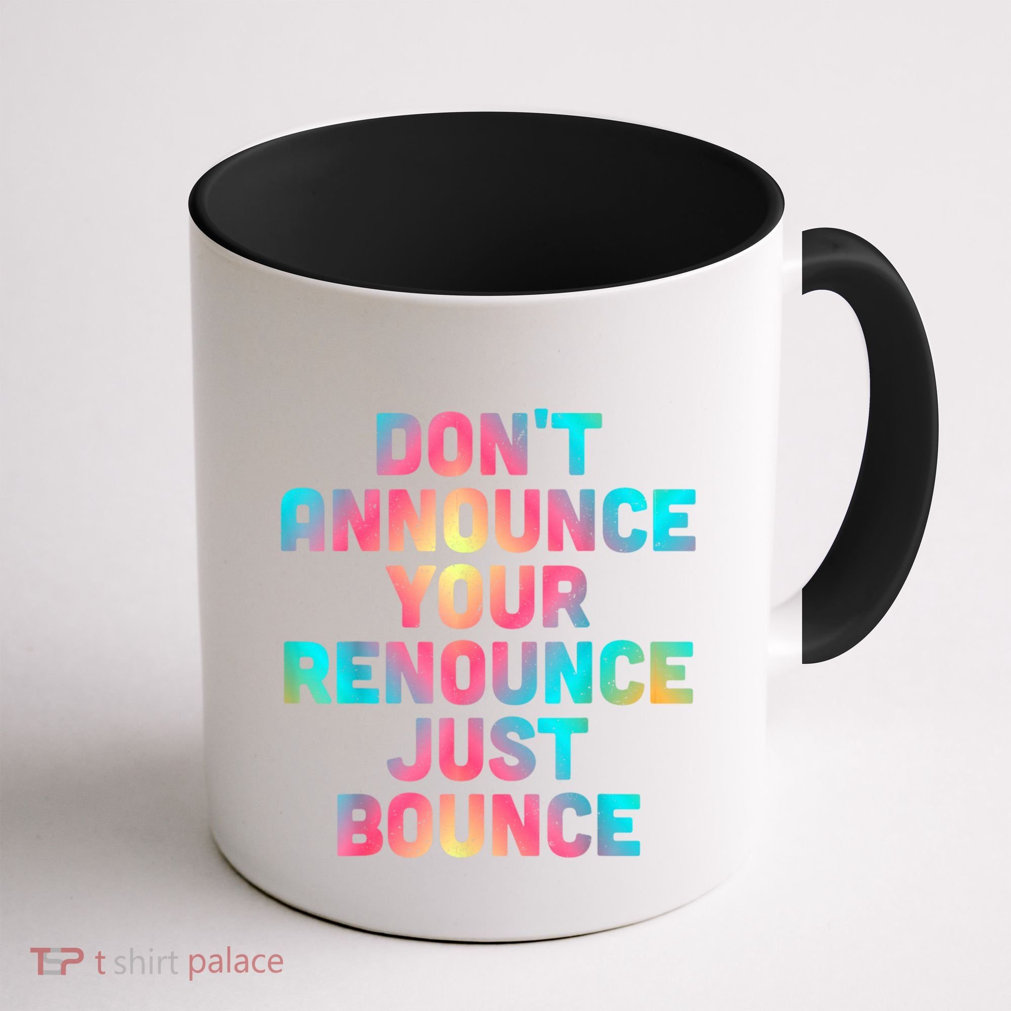 DonT Announce Your Renounce Just Bounce Coffee Mug