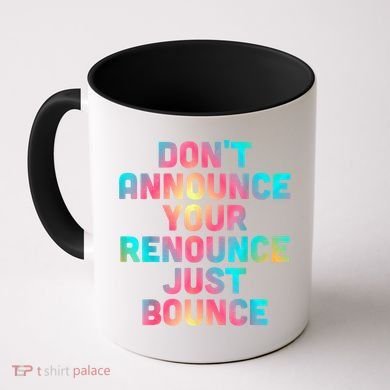 DonT Announce Your Renounce Just Bounce Coffee Mug