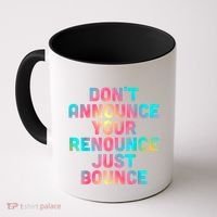 DonT Announce Your Renounce Just Bounce Coffee Mug thumb 0