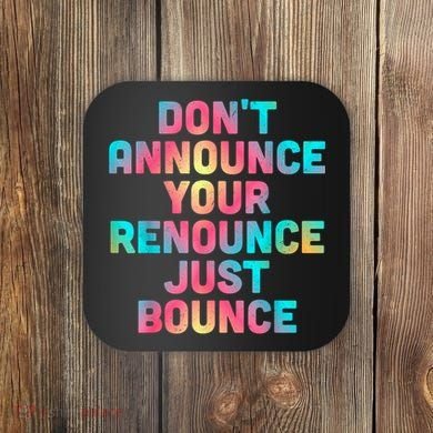 DonT Announce Your Renounce Just Bounce Coaster