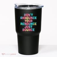 DonT Announce Your Renounce Just Bounce Tumbler thumb 0