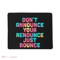 DonT Announce Your Renounce Just Bounce Mousepad thumb 0