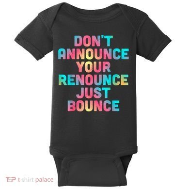 DonT Announce Your Renounce Just Bounce Baby Bodysuit