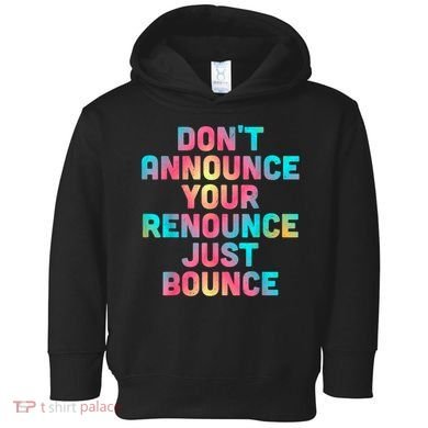 DonT Announce Your Renounce Just Bounce Toddler Hoodie