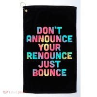 DonT Announce Your Renounce Just Bounce Golf Towel thumb 0