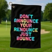 DonT Announce Your Renounce Just Bounce Golf Towel thumb 1