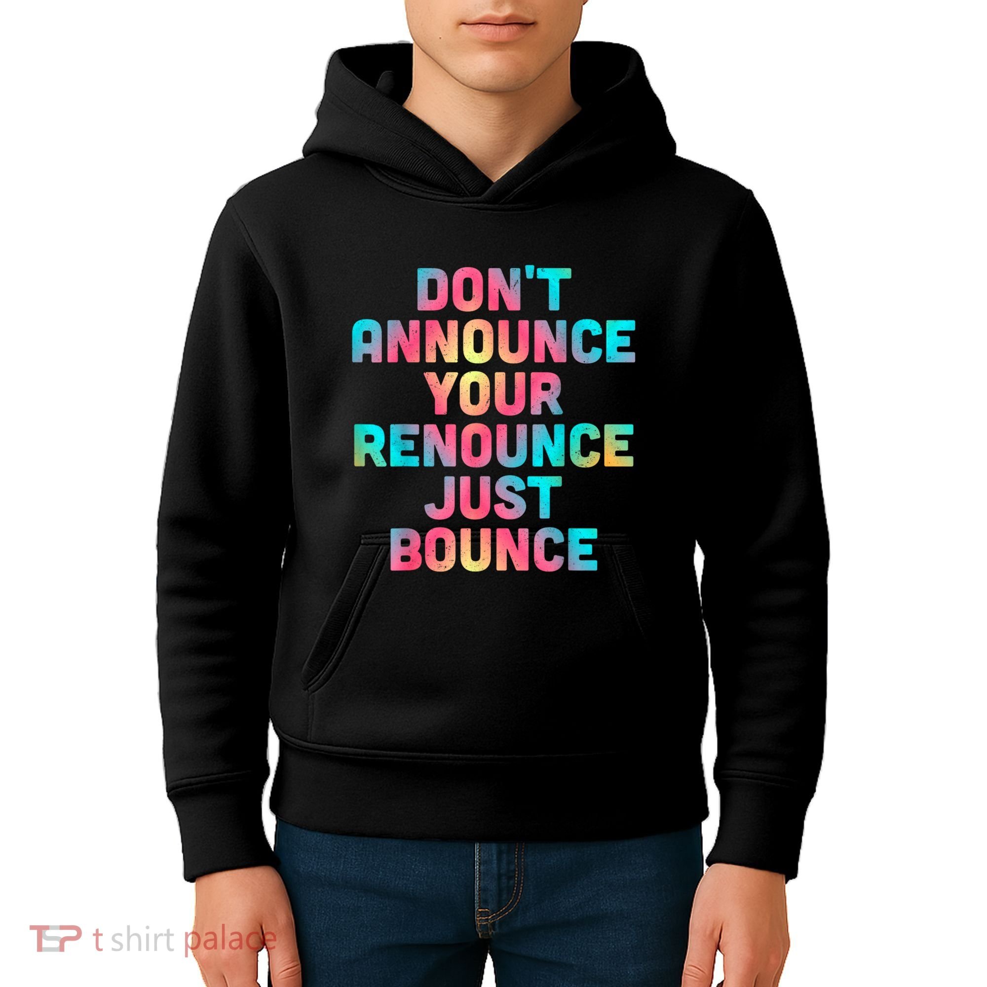 DonT Announce Your Renounce Just Bounce Kids Hoodie