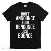 DonT Announce Your Renounce Just Bounce T-Shirt thumb 0