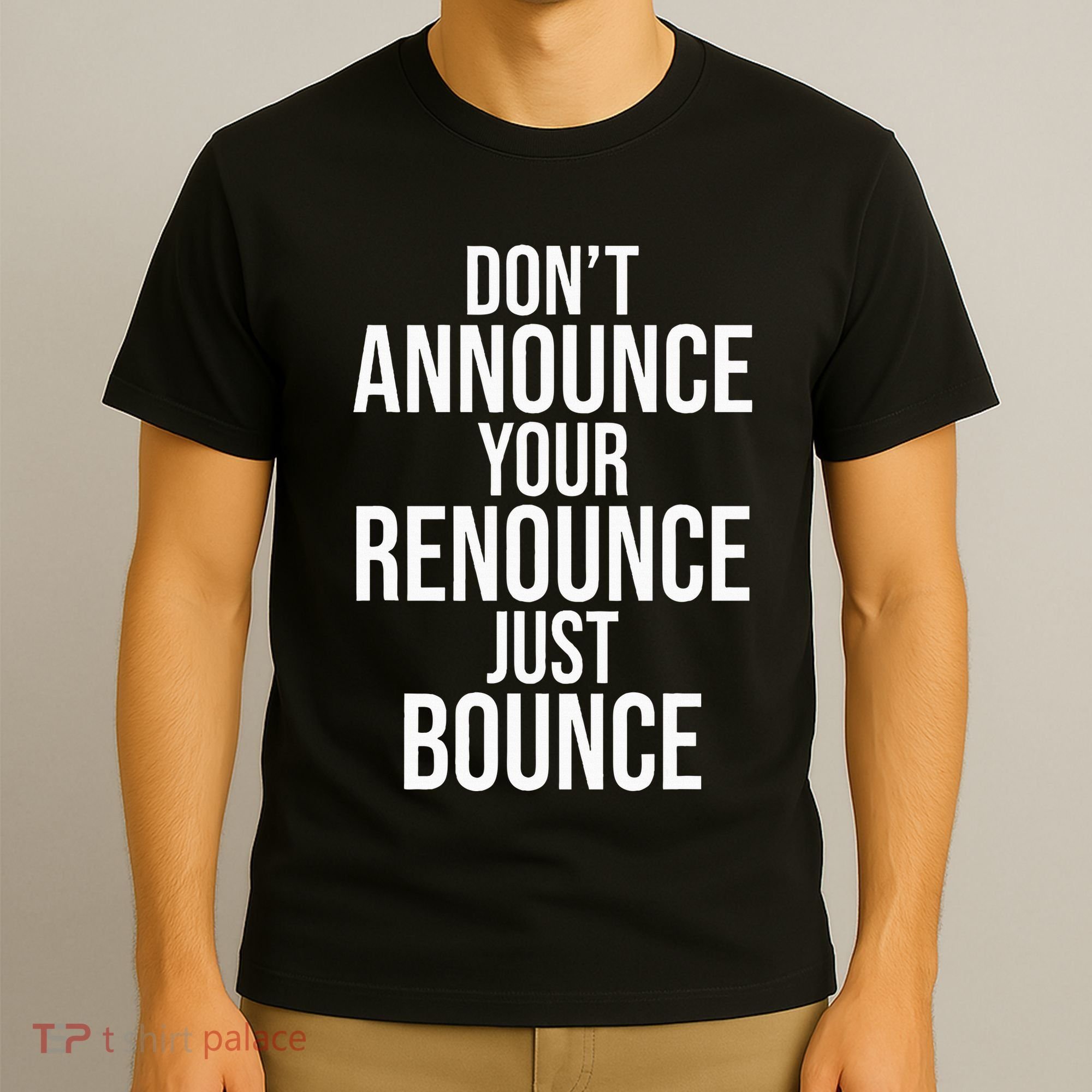 DonT Announce Your Renounce Just Bounce T-Shirt