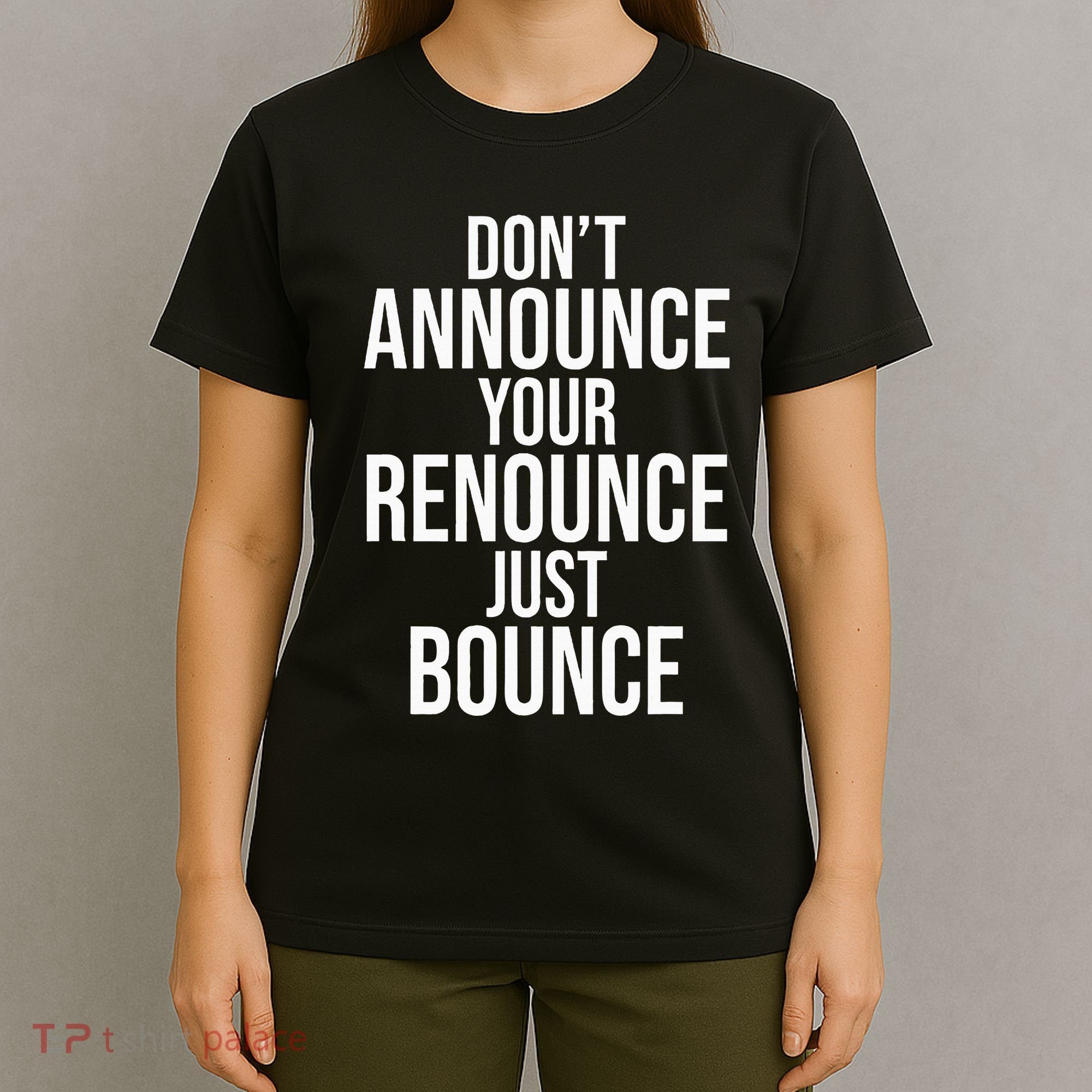 DonT Announce Your Renounce Just Bounce T-Shirt