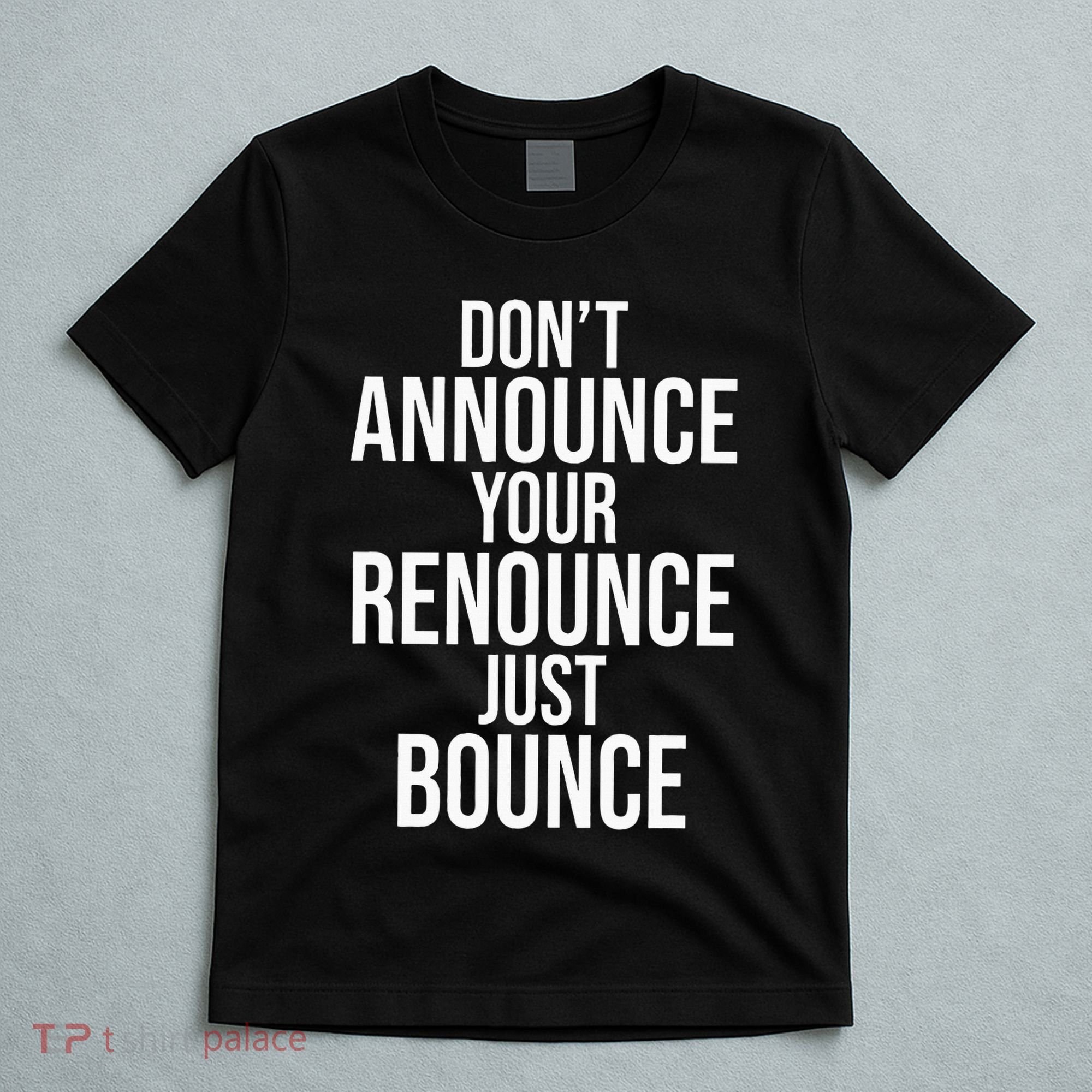 DonT Announce Your Renounce Just Bounce T-Shirt