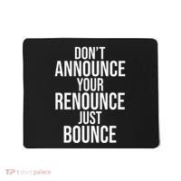 DonT Announce Your Renounce Just Bounce Mousepad thumb 0