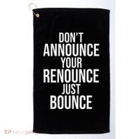 DonT Announce Your Renounce Just Bounce Golf Towel thumb 0