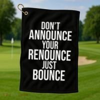 DonT Announce Your Renounce Just Bounce Golf Towel thumb 1