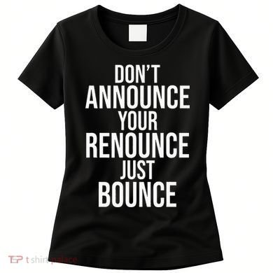 DonT Announce Your Renounce Just Bounce Women's T-Shirt