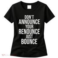 DonT Announce Your Renounce Just Bounce Women's T-Shirt thumb 0
