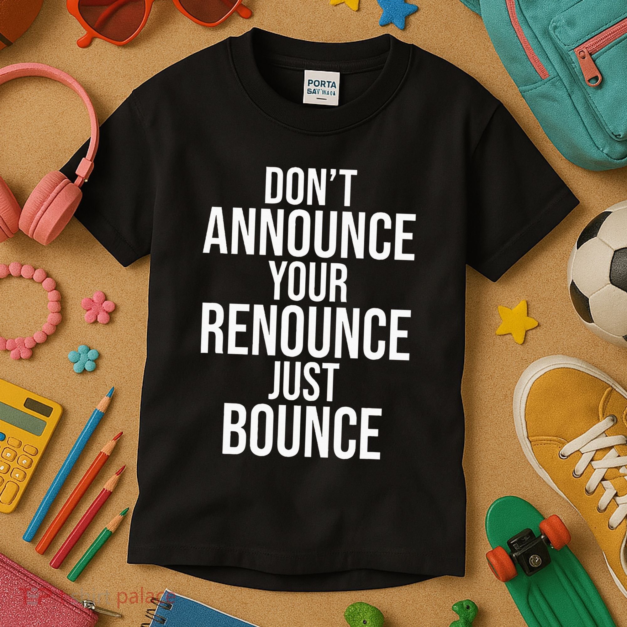 DonT Announce Your Renounce Just Bounce Kids T-Shirt