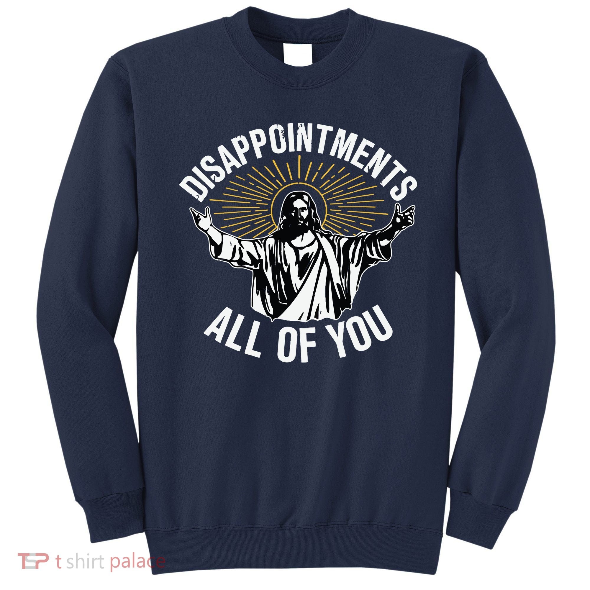 Disappointments All You Jesus Christian Religion Sweatshirt
