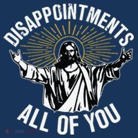 Disappointments All You Jesus Christian Religion T-Shirt thumb 7