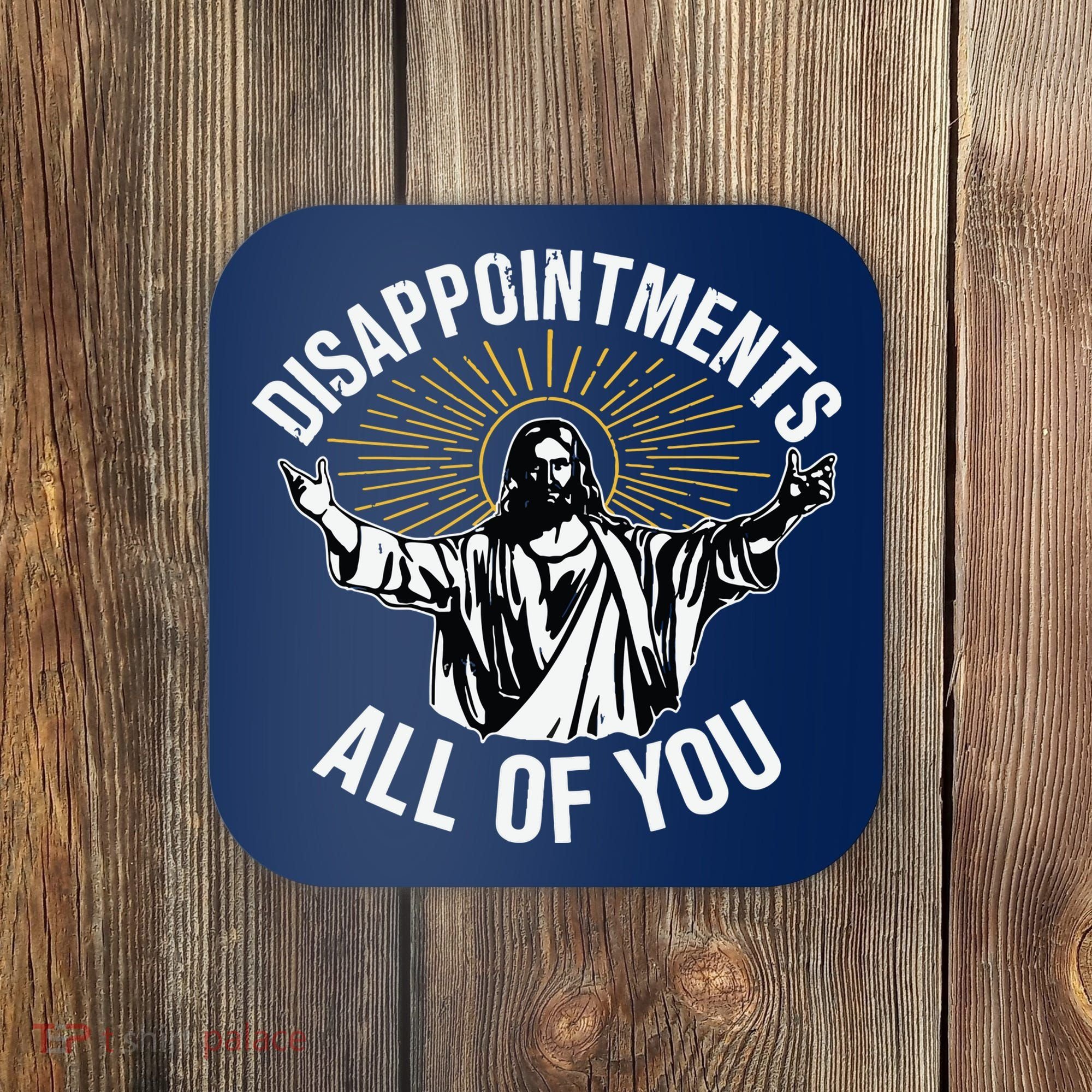 Disappointments All You Jesus Christian Religion Coaster