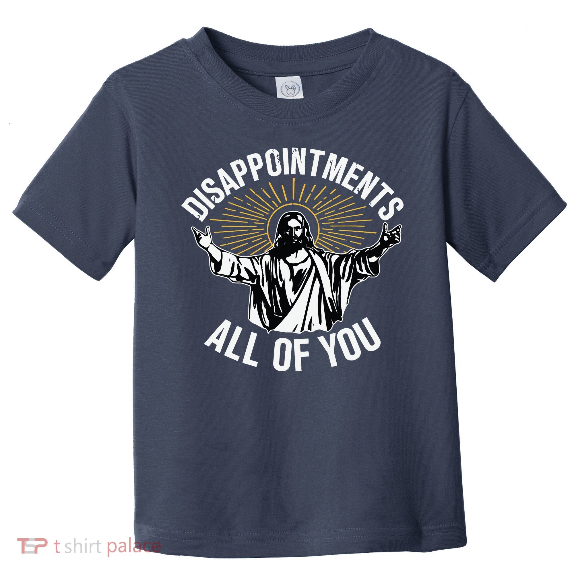 Disappointments All You Jesus Christian Religion Toddler T-Shirt