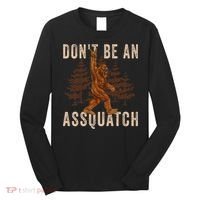 DonT Be An Assquatch Outdoor Sasquatch Funny Bigfoot Long Sleeve Shirt thumb 0