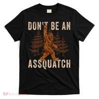 DonT Be An Assquatch Outdoor Sasquatch Funny Bigfoot T-Shirt thumb 0