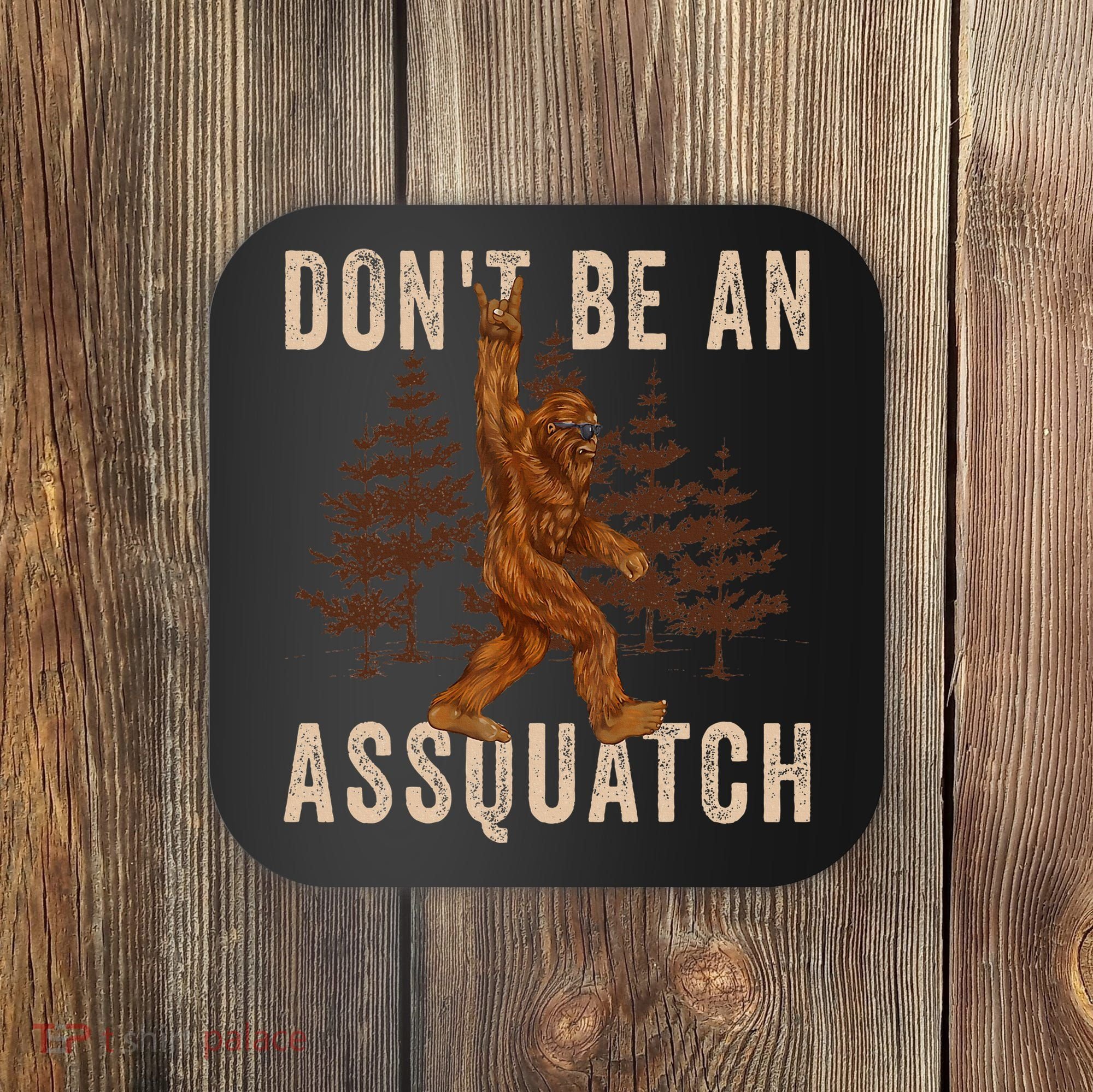 DonT Be An Assquatch Outdoor Sasquatch Funny Bigfoot Coaster