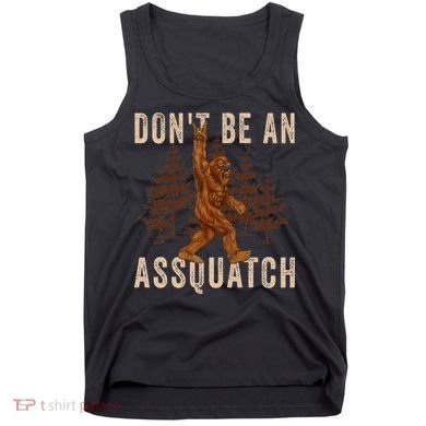 DonT Be An Assquatch Outdoor Sasquatch Funny Bigfoot Tank Top