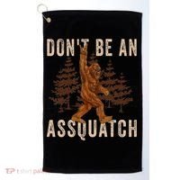 DonT Be An Assquatch Outdoor Sasquatch Funny Bigfoot Golf Towel thumb 0