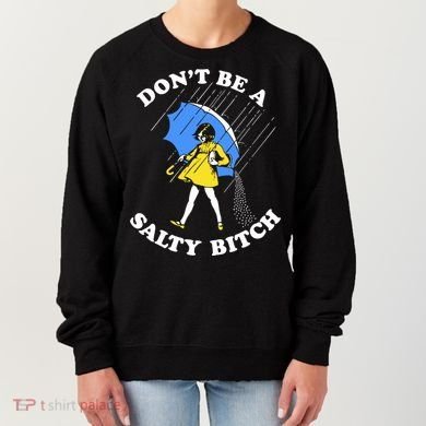 Dont Be A Salty Bitch Funny Women's Sweatshirt