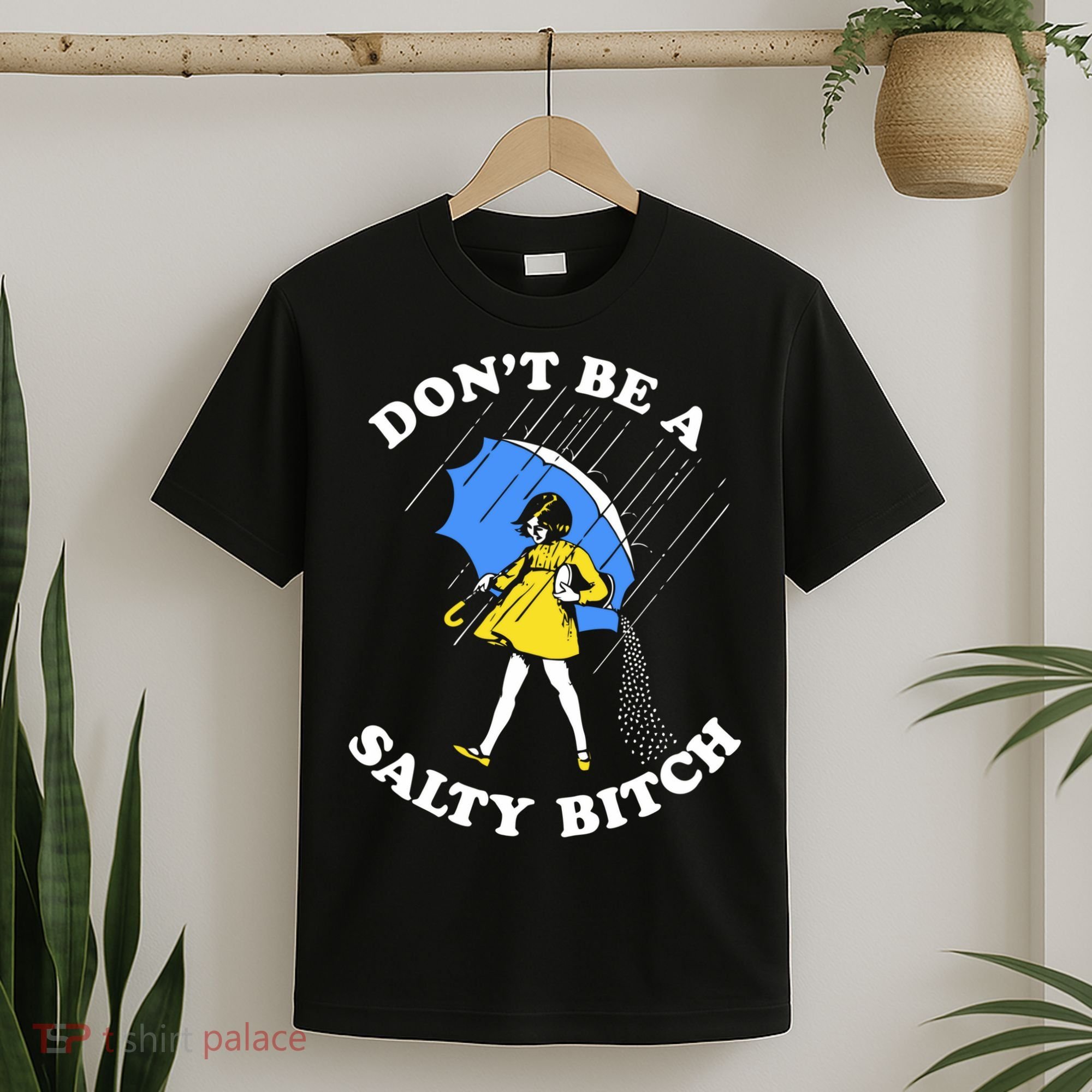Dont Be A Salty Bitch Funny T-Shirt