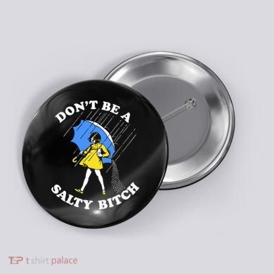 Dont Be A Salty Bitch Funny Button
