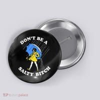 Dont Be A Salty Bitch Funny Button thumb 0