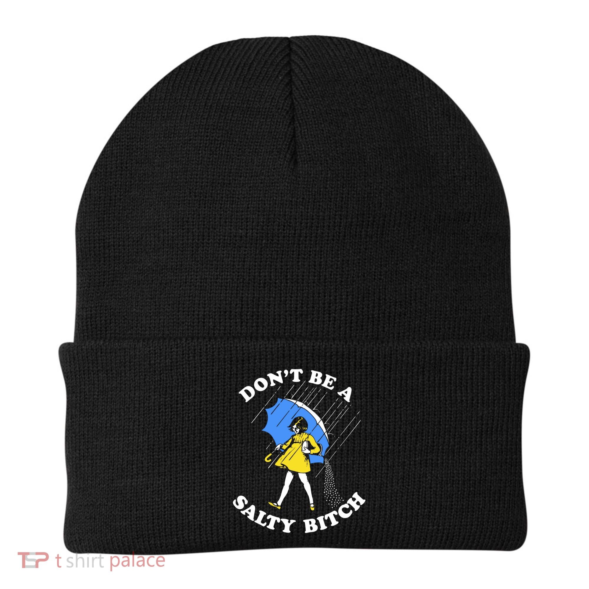 Dont Be A Salty Bitch Funny Beanie