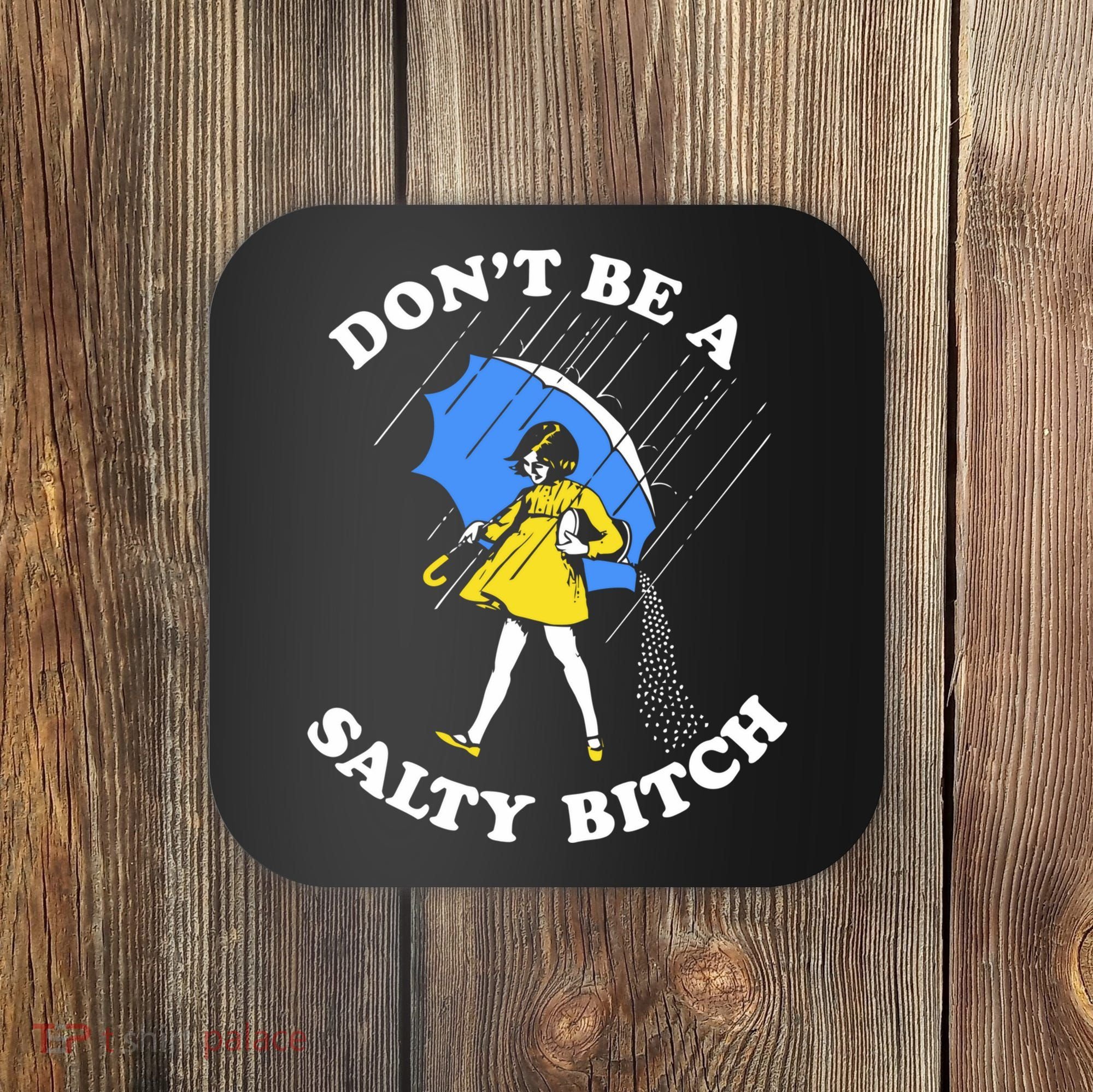 Dont Be A Salty Bitch Funny Coaster