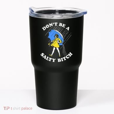 Dont Be A Salty Bitch Funny Tumbler