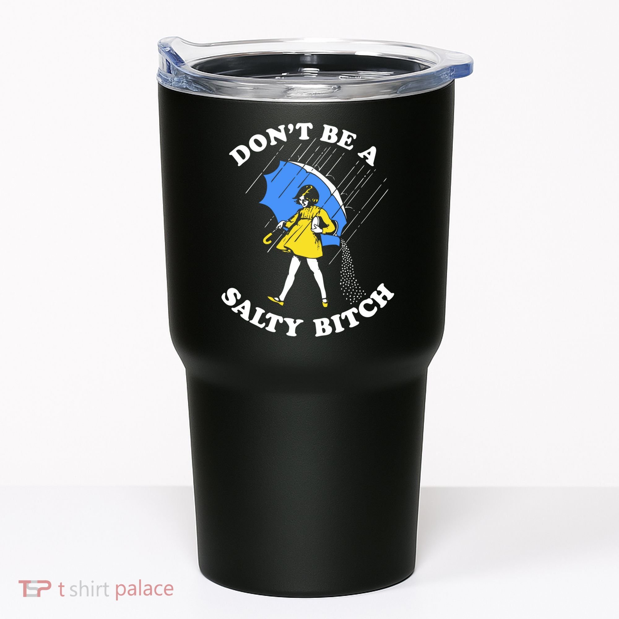 Dont Be A Salty Bitch Funny Tumbler