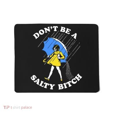 Dont Be A Salty Bitch Funny Mousepad