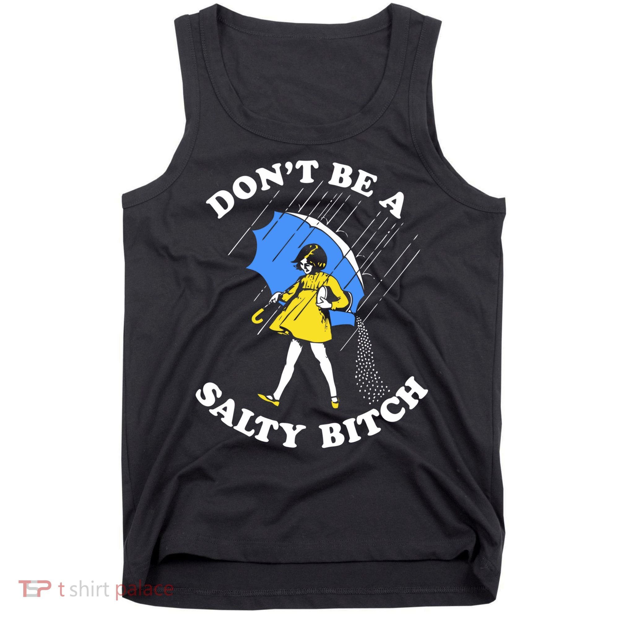 Dont Be A Salty Bitch Funny Tank Top