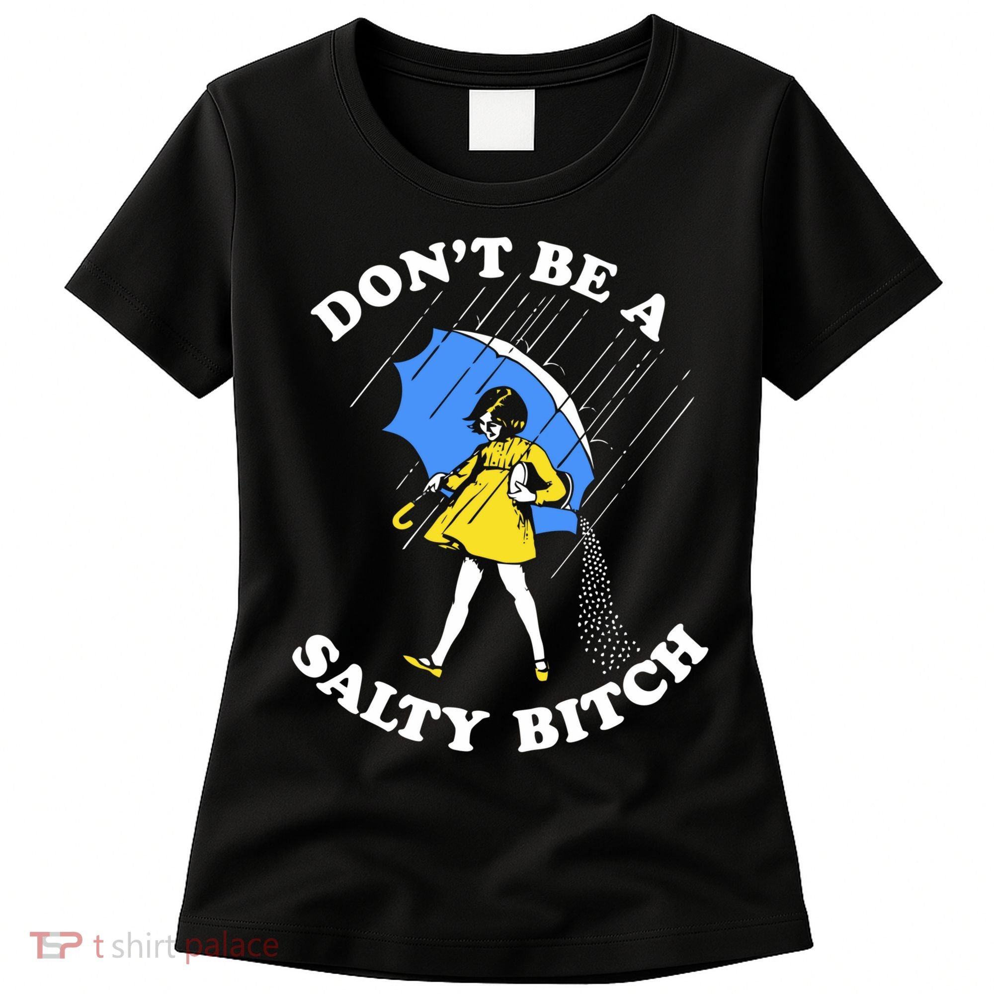 Dont Be A Salty Bitch Funny Women's T-Shirt